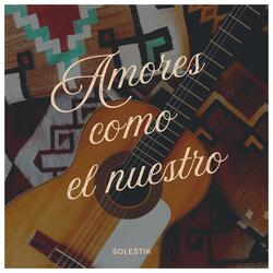 Amores como el nuestro