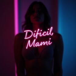 Dificil Mami