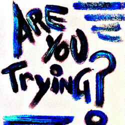 Are You Trying?