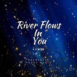 RIVER FLOWS IN YOU (Breakbeat House Music)
