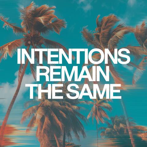 Intentions Remain The Same