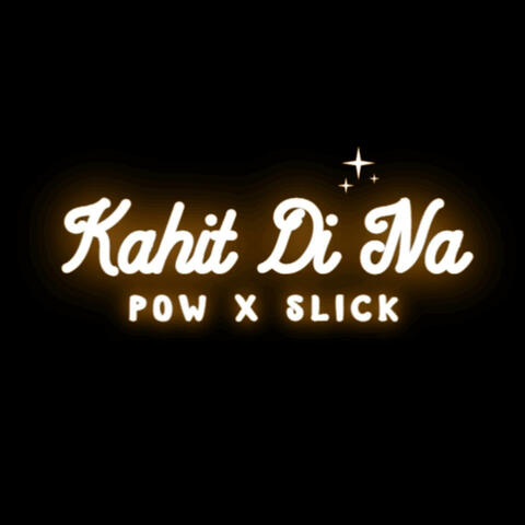Kahit Di Na (Pow x Slick)