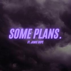 Some Plans. (feat. Jamie Dope)