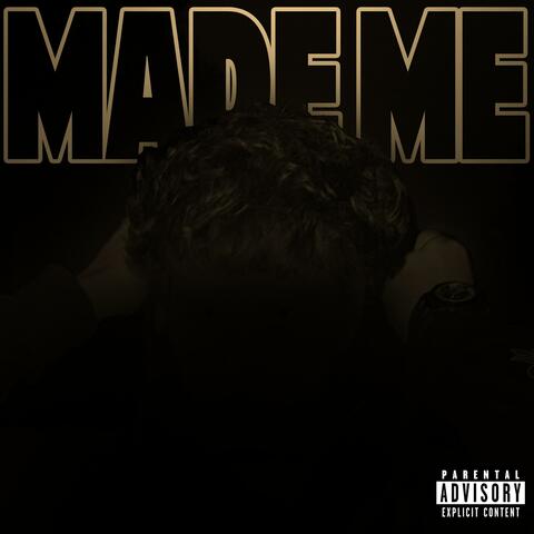Made Me