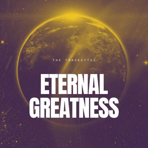 Eternal Greatness