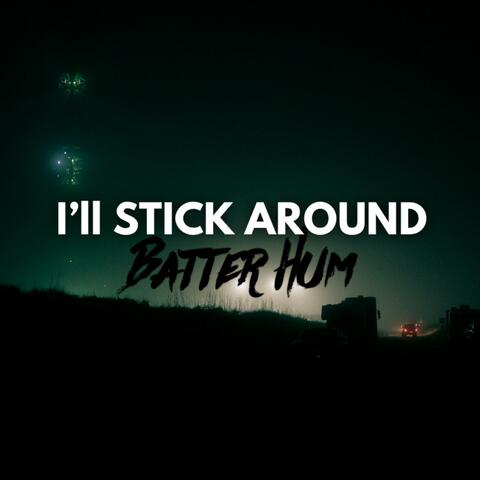 I'll Stick Around