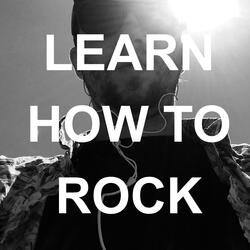 Learn How To Rock