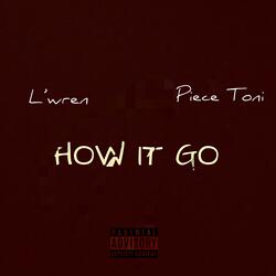 How It Go (feat. Piece Toni)