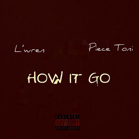 How It Go (feat. Piece Toni)