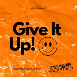 Give It Up! (feat. Facebook Nasty)