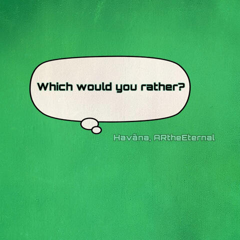 Which would you rather? (feat. ARtheEternal)