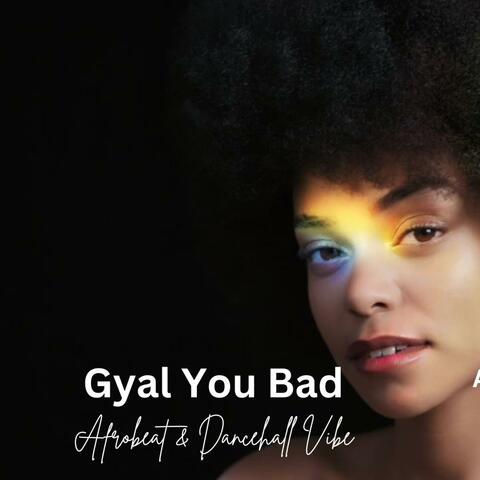 Gyal You Bad