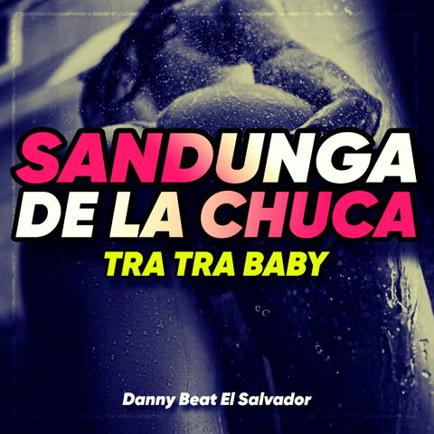 Sandunga De La Chuca Tra Tra Baby