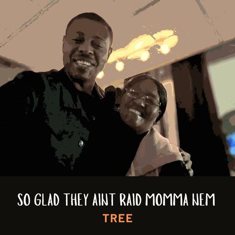 So Glad They Aint Raid Momma Nem