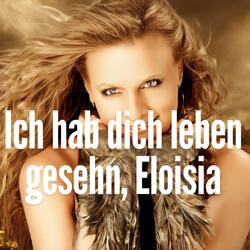 Ich hab dich leben gesehn, Eloisia