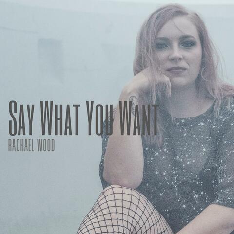 Say What You Want