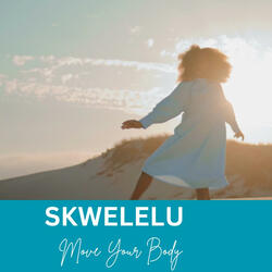 Skwelelu (Move Your Body)