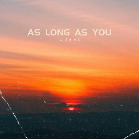 as long as you with me