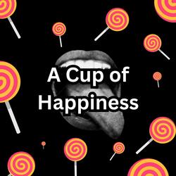 A Cup of Happiness