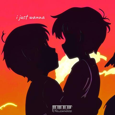 i just wanna
