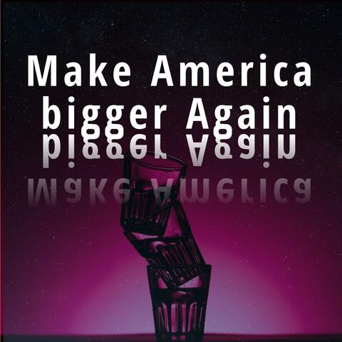 Make America Bigger Again