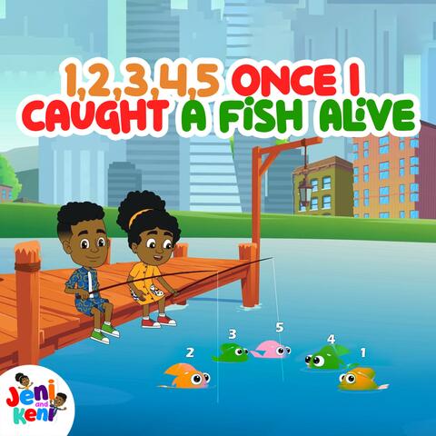 1, 2, 3, 4, 5 Once I Caught a Fish Alive