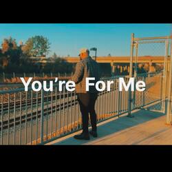 You're for me