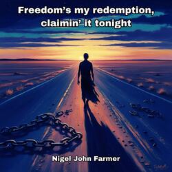 Freedom’s my redemption, claimin’ it tonight