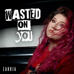 Wasted On You