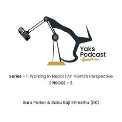 Episode - 3 "Working In Nepal: An NGO’s Perspective | Sara & BK | YaksPodcast