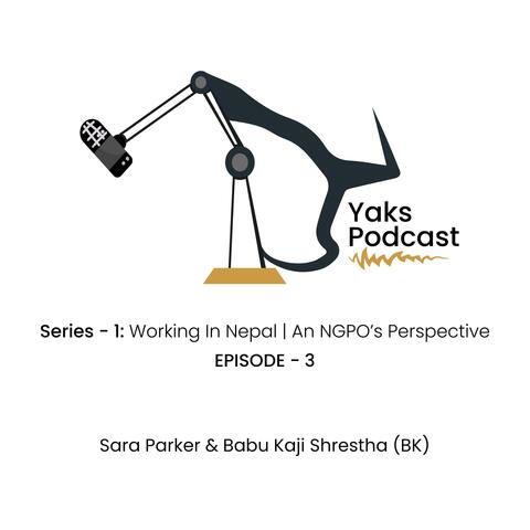 Episode - 3 "Working In Nepal: An NGO’s Perspective | Sara & BK | YaksPodcast