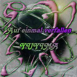 Auf einmal verfallen...