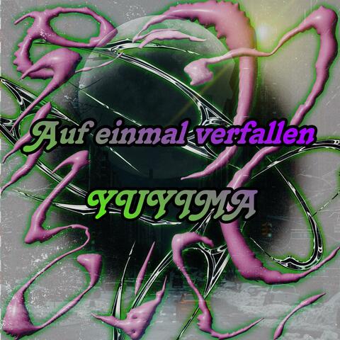Auf einmal verfallen...