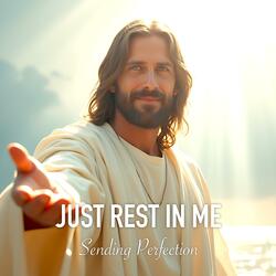 Just Rest In Me