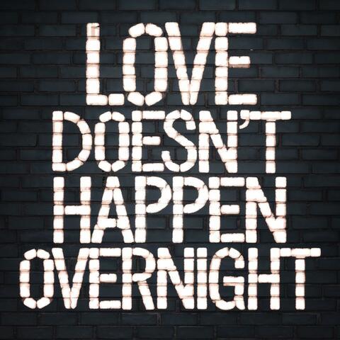 Love Doesn't Happen Overnight