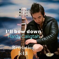 I'LL BOW DOWN
