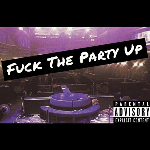 Fuck The Party Up