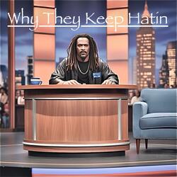 Why They Keep Hatin