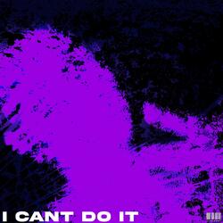 I CANT DO IT