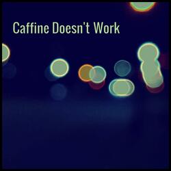 Caffine Doesn't Work