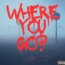 Where You Go?