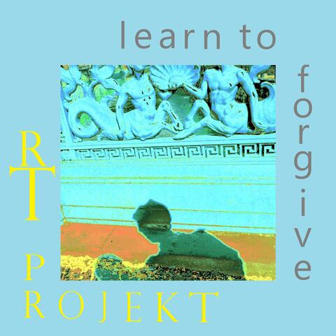 Learn To Forgive