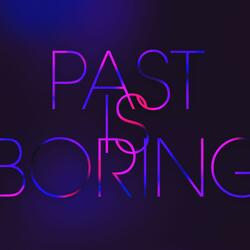 Past Is Boring