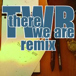 THERE WE ARE (remix)