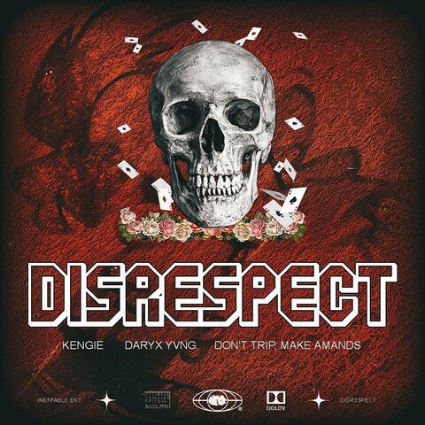 DISRESPECT (feat. Kengie, Daryx Yvng & don't trip, make amends)