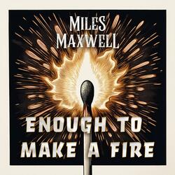 Enough to Make a Fire