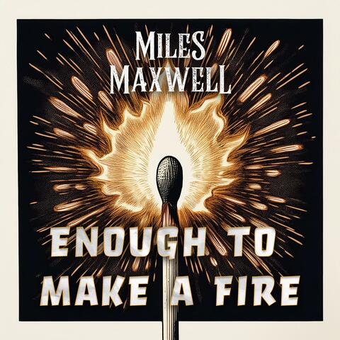 Enough to Make a Fire