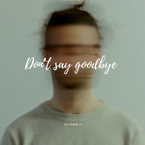 Don't say goodbye
