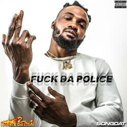 Fuck Da Police (feat. Bongoat)