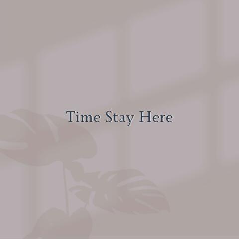 Time Stay Here